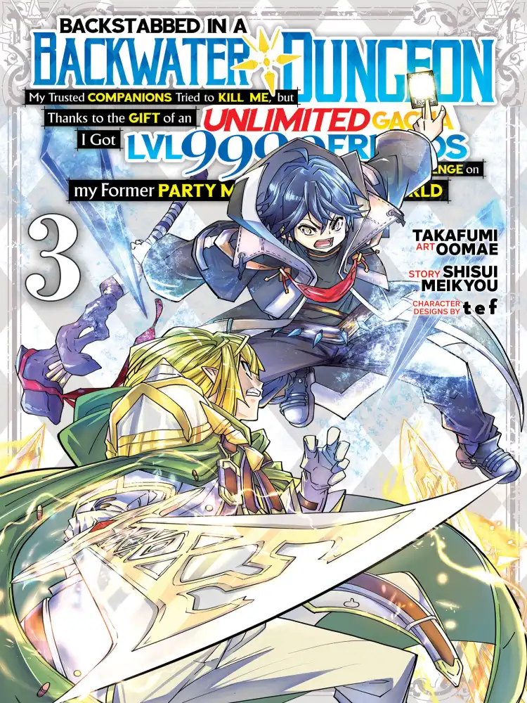 Backstabbed in a Backwater Dungeon: My Party Tried to Kill Me, But Thanks to an Infinite Gacha I Got LVL 9999 Friends and Am Out for Revenge Volume 03