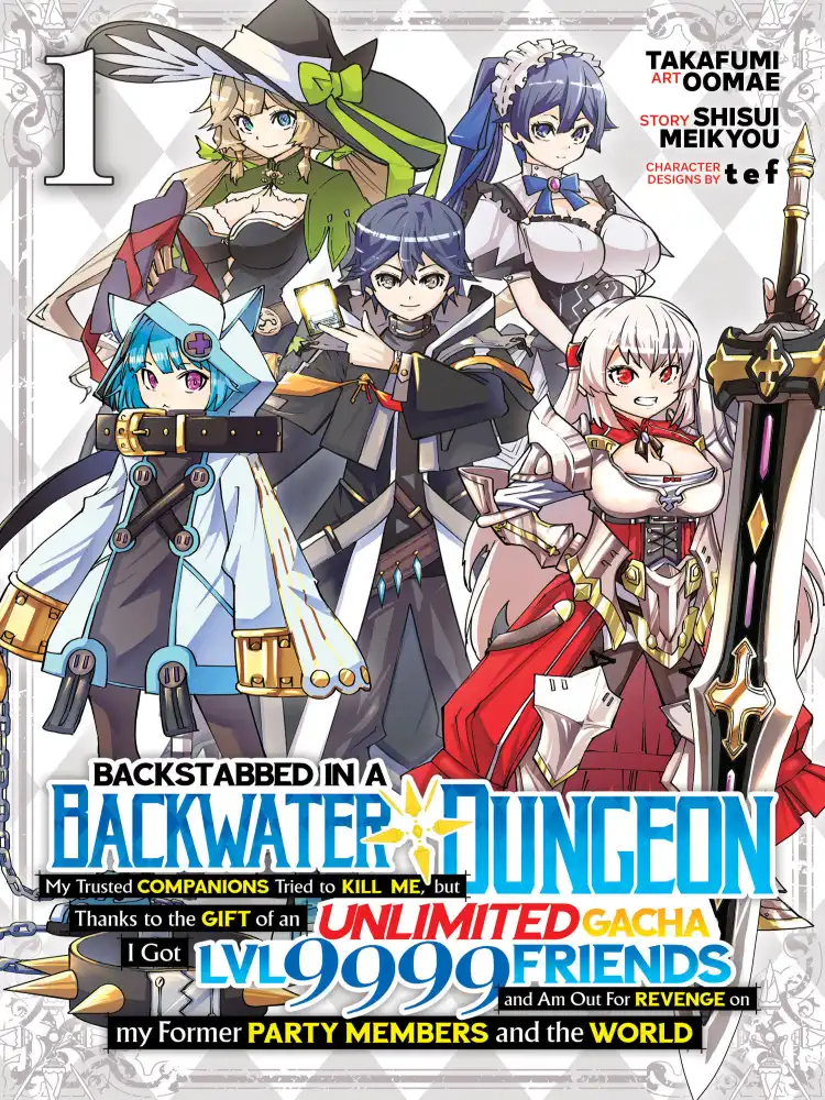 Backstabbed in a Backwater Dungeon: My Party Tried to Kill Me, But Thanks to an Infinite Gacha I Got LVL 9999 Friends and Am Out for Revenge Volume 01