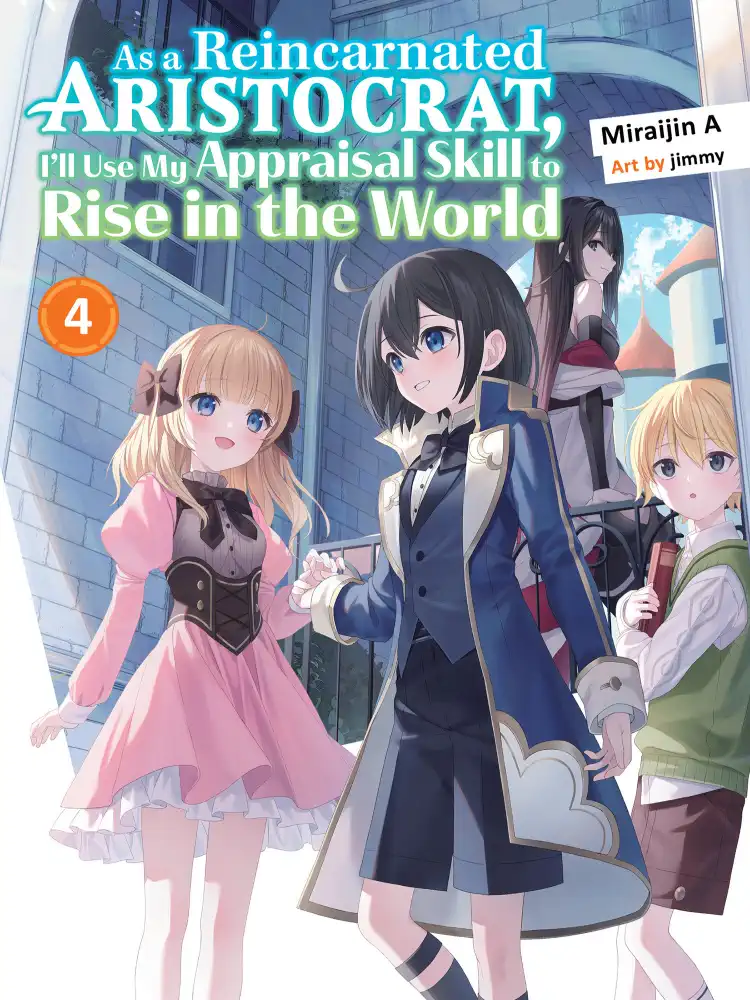 As a Reincarnated Aristocrat, I'll Use My Appraisal Skill to Rise in the World (Light Novel) Volume 04