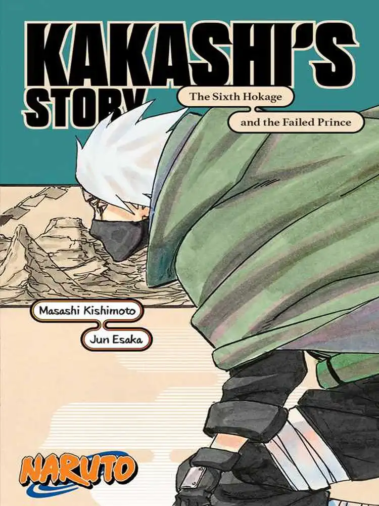 Naruto: Kakashi's Story - The Sixth Hokage and the Failed Prince (Novel)