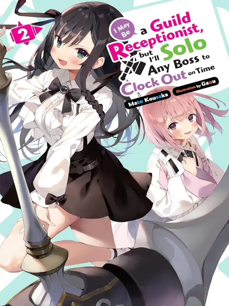 I May Be a Guild Receptionist, But I'll Solo Any Boss to Clock Out on Time (Light Novel) Volume 02