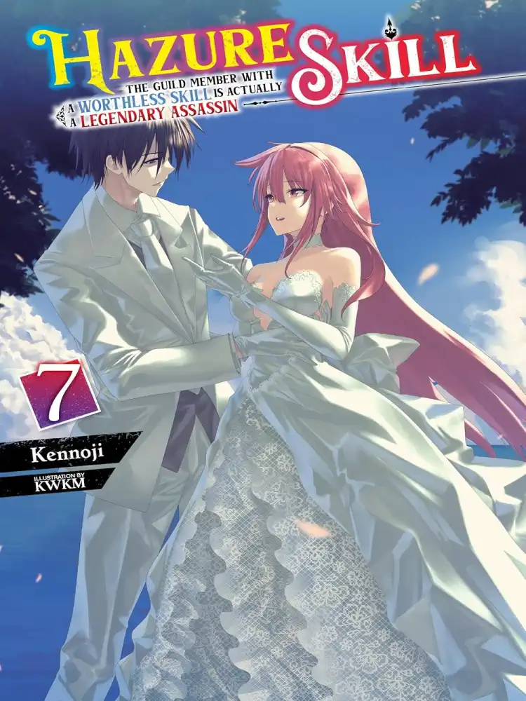 Hazure Skill: The Guild Member with a Worthless Skill Is Actually a Legendary Assassin (Light Novel) Volume 07