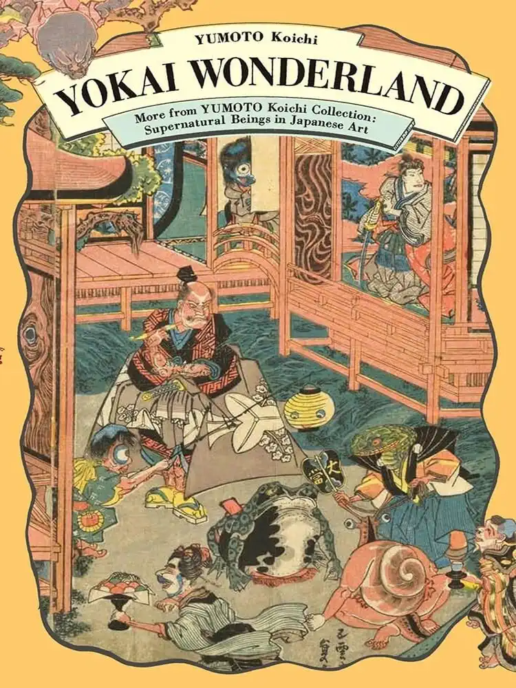 Yokai Wonderland: More from Yumoto Koichi Collection: Supernatural Beings in Japanese Art
