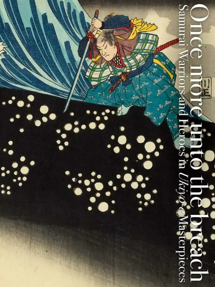 9784756252838 Once More Unto the Breach: Samurai Warriors and Heroes in Ukiyo-E Masterpieces