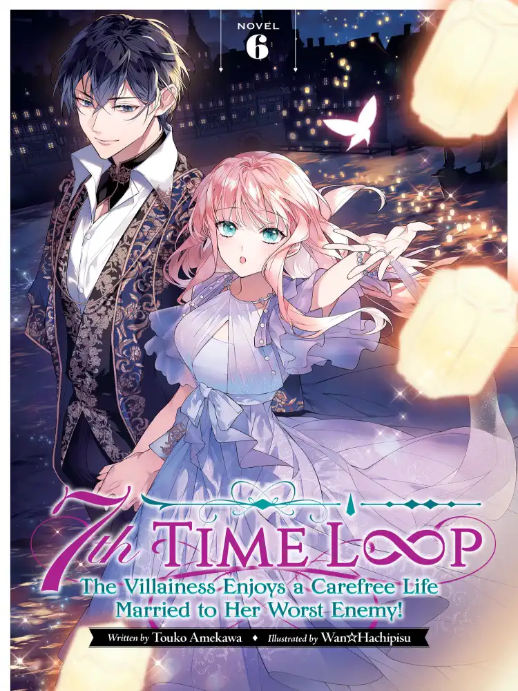 7th Time Loop: The Villainess Enjoys a Carefree Life Married to Her Worst Enemy! (Light Novel) Volume 06