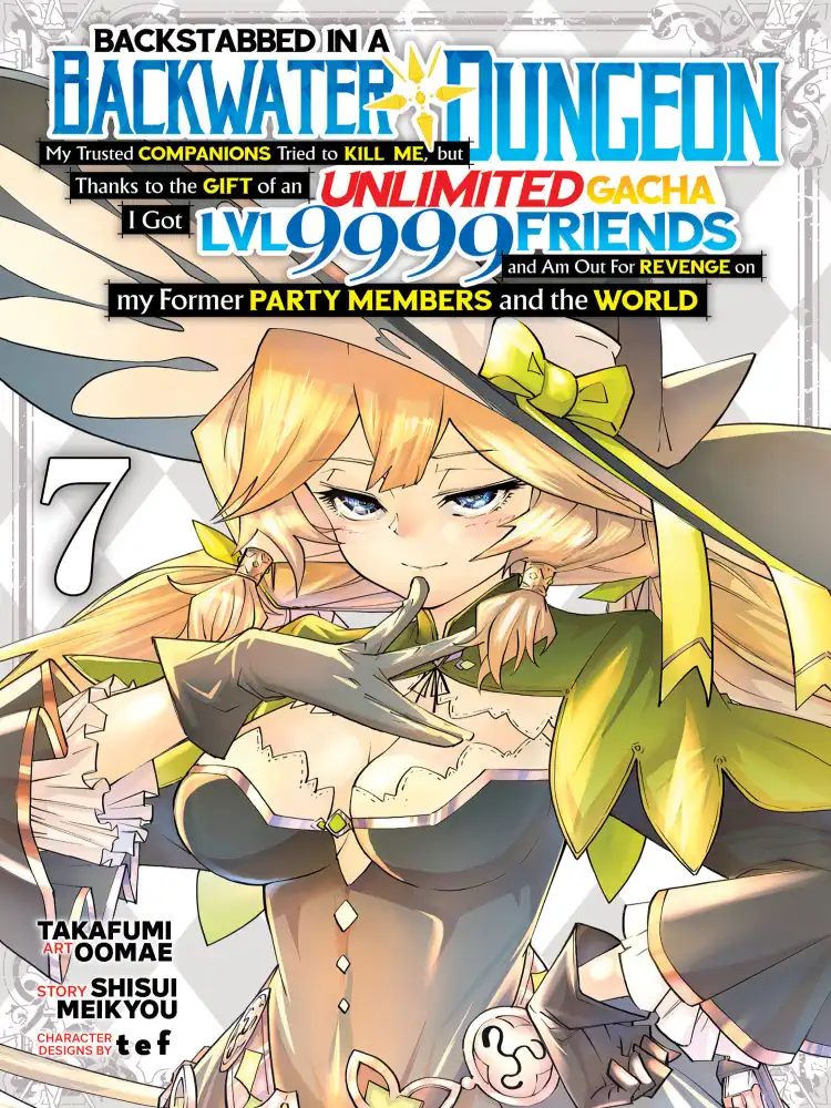 Backstabbed in a Backwater Dungeon: My Party Tried to Kill Me, But Thanks to an Infinite Gacha I Got LVL 9999 Friends and Am Out for Revenge Volume 07