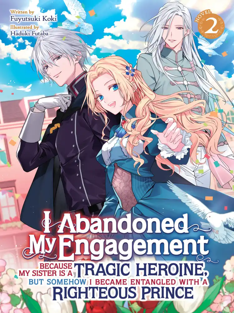 I Abandoned My Engagement Because My Sister Is a Tragic Heroine, But Somehow I Became Entangled with a Righteous Prince (Light Novel) Volume 02