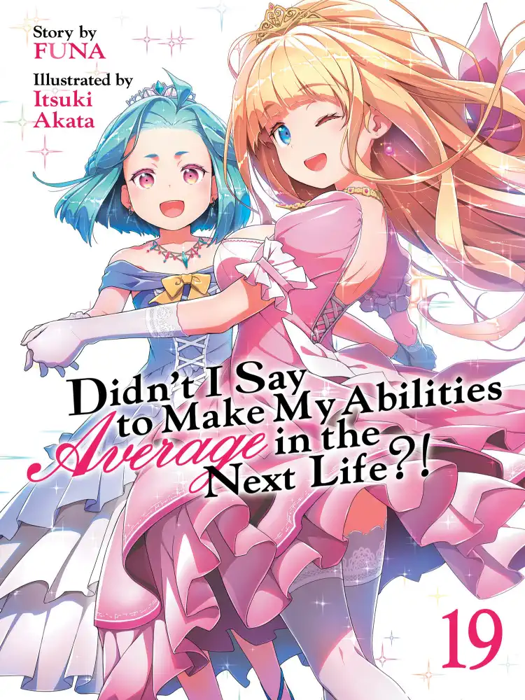 Didn't I Say to Make My Abilities Average in the Next Life?! (Light Novel) Volume 19