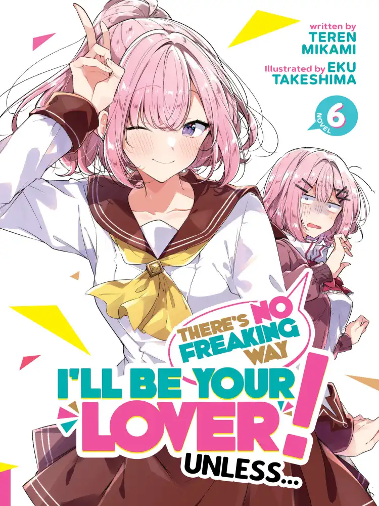 There's No Freaking Way I'll Be Your Lover! Unless... (Light Novel) Volume 06