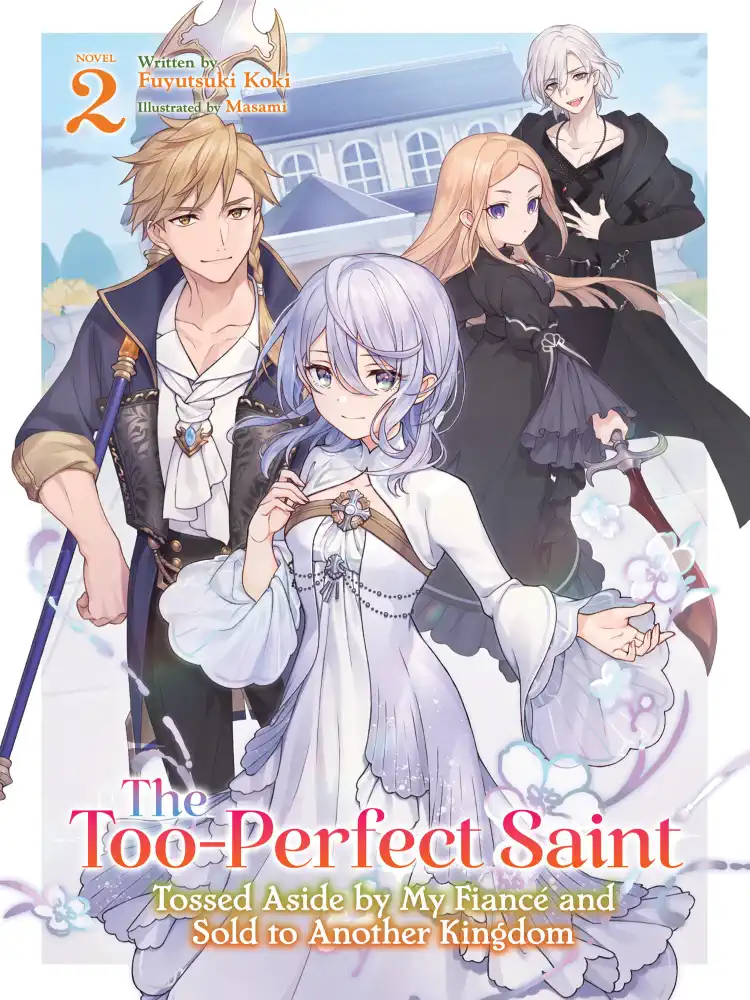 The Too-Perfect Saint: Tossed Aside by My Fiance and Sold to Another Kingdom (Light Novel) Volume 02