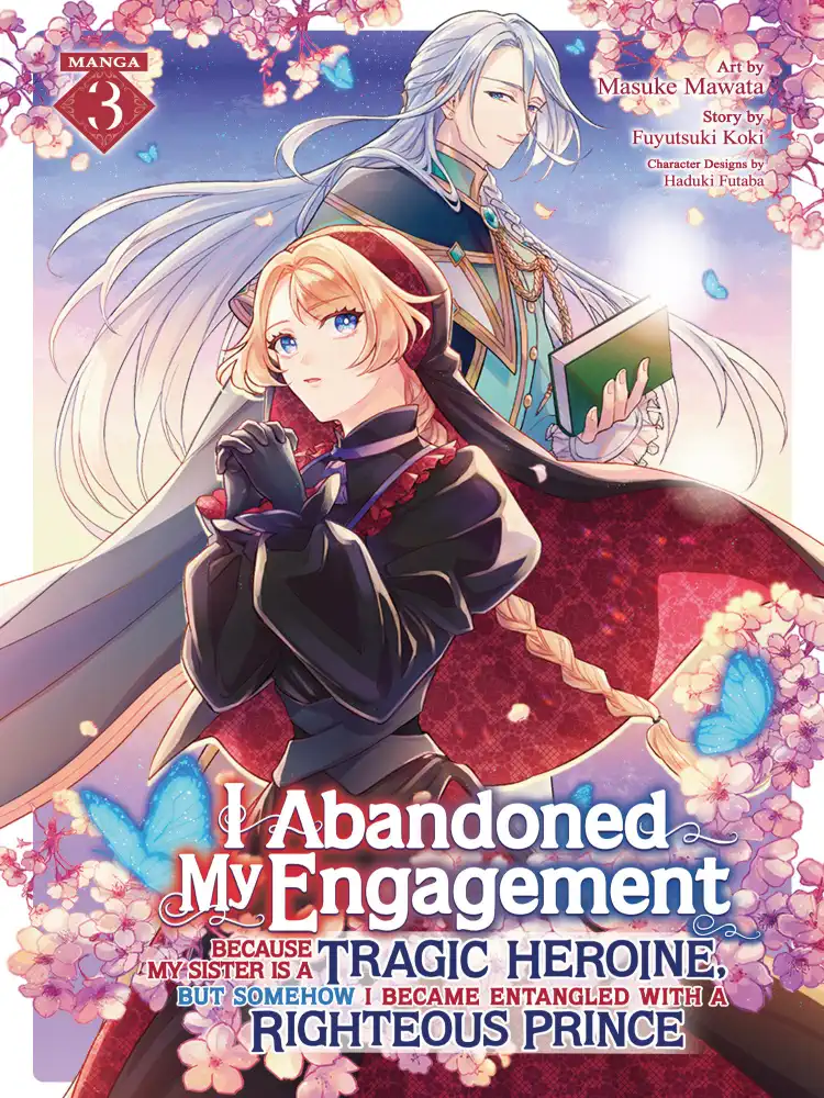 I Abandoned My Engagement Because My Sister Is a Tragic Heroine, But Somehow I Became Entangled with a Righteous Prince Volume 03