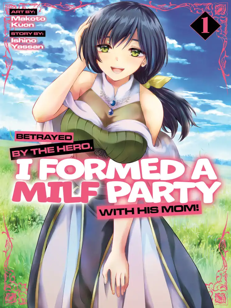 Betrayed by the Hero, I Formed a MILF Party with His Mom! Volume 01